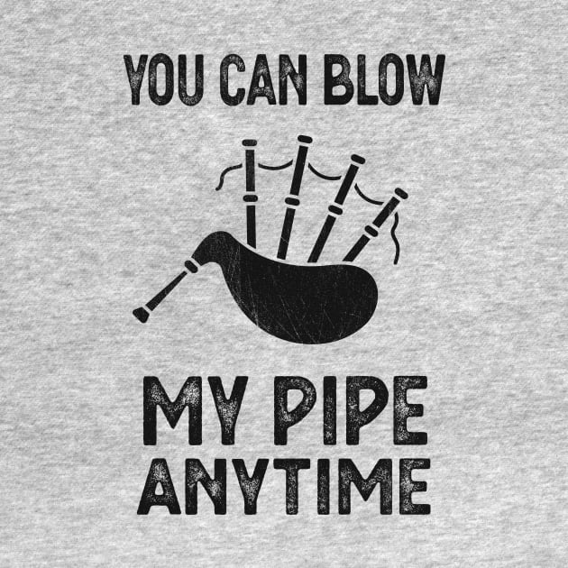 Blow My Bagpipe Anytime Music Fun by Foxxy Merch